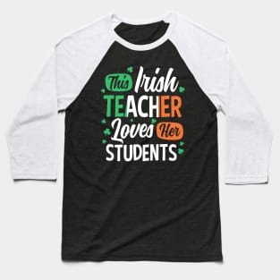 This Irish Teacher Loves Her Students St Patrick's Day Gift Baseball T-Shirt